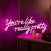 You're like really pretty Neon Sign